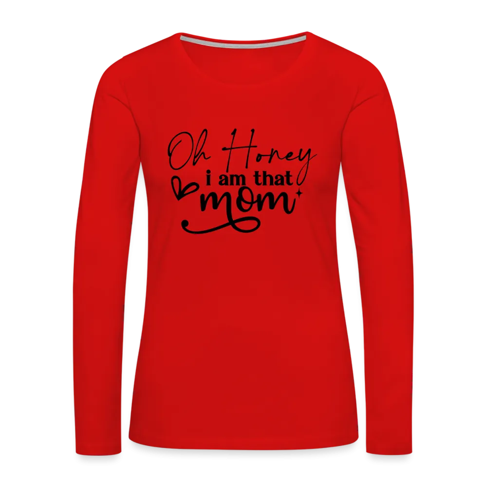 Oh Honey I am that Mom Women's Premium Long Sleeve T-Shirt