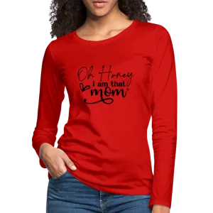 Oh Honey I am that Mom Women's Premium Long Sleeve T-Shirt