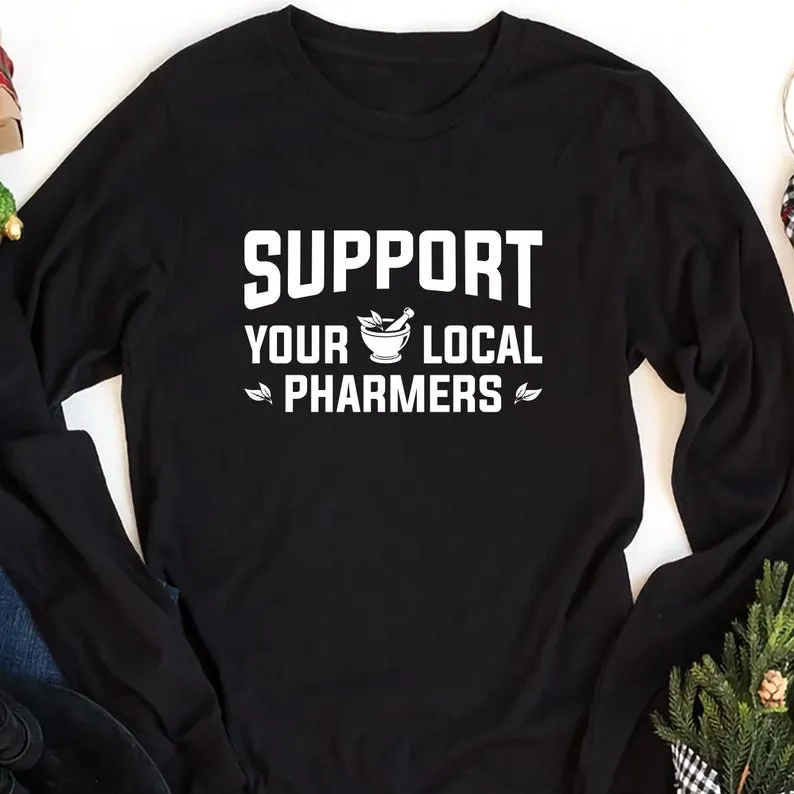 Support Your Local Pharmers Long Sleeve Shirt, Pharmacy Technician Shirt