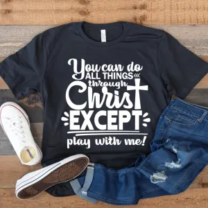 You can do all things EXCEPT Graphic T-shirt